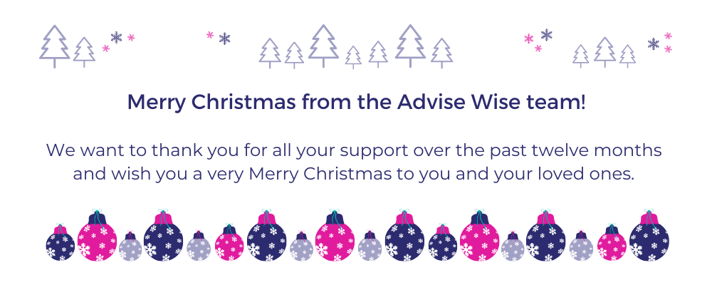 Merry Christmas from the Advise Wise team! We want to thank you for all your support over the past twelve months and wish you a very Merry Christmas to you and your loved ones